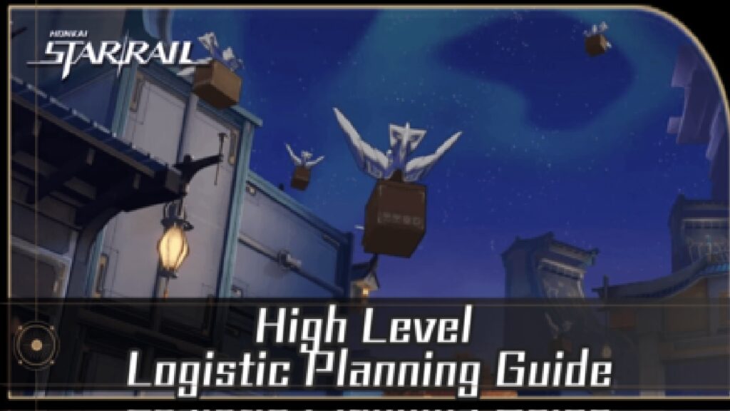 Honkai Star Rail Logistics Planning High Level Step By Step Guide