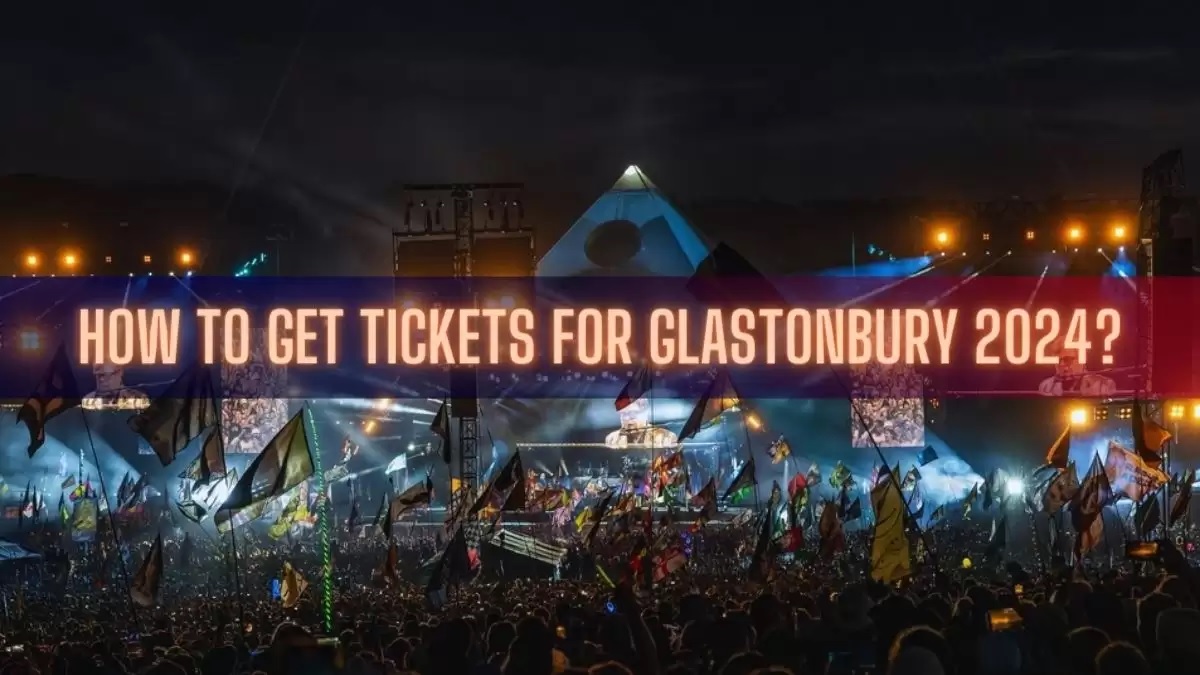 Glastonbury 2024 Tickets Sold Out