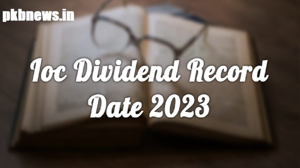 Ioc Dividend Record Date 2023 Get All Details Here!