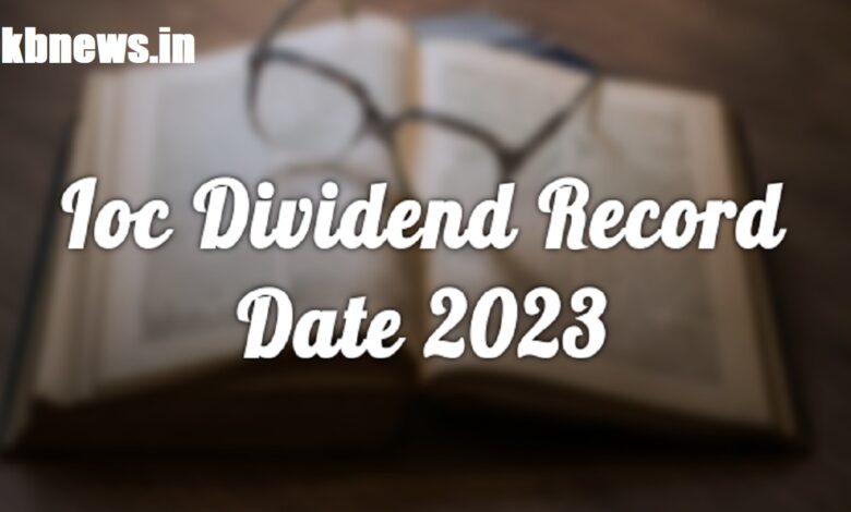 Ioc Dividend Record Date 2023