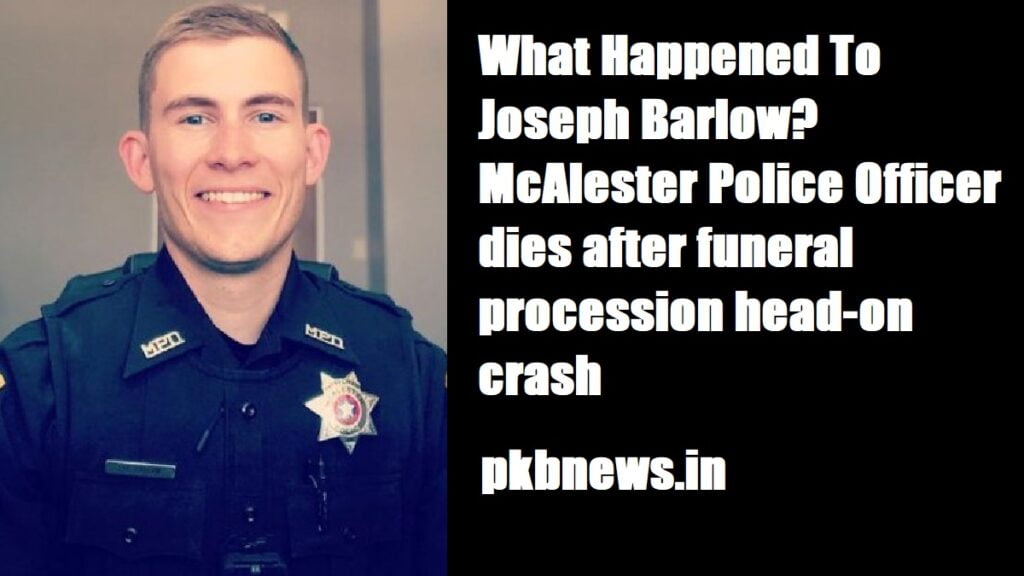 What Happened To Joseph Barlow? McAlester Police Officer dies after