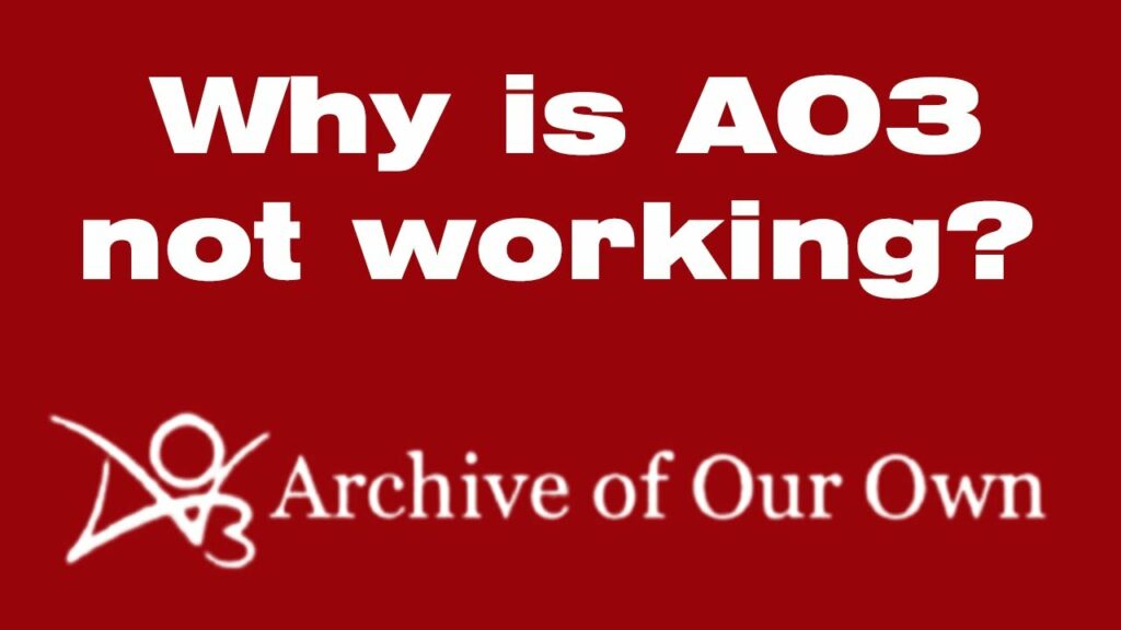 Why Archive of Our Own Not Loading Is AO3 not working right now?