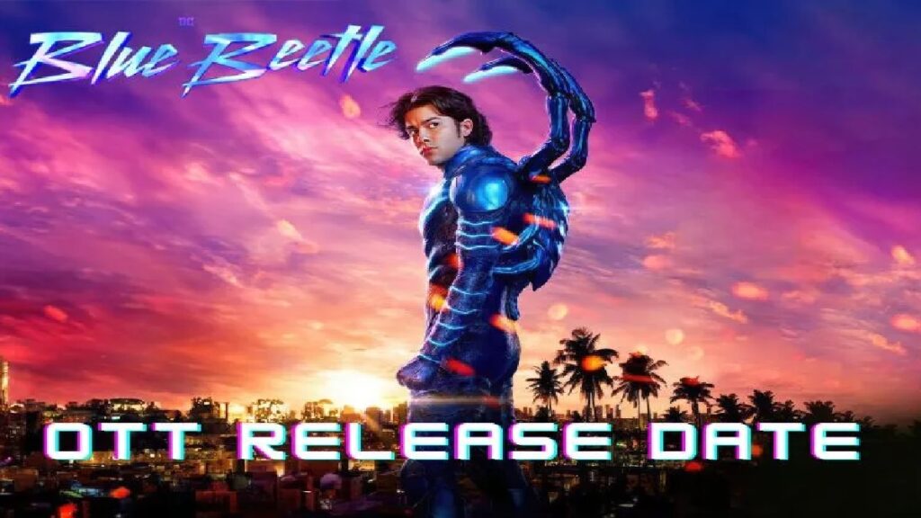 Blue Beetle OTT Release Date, OTT Platform, Box Office Collection