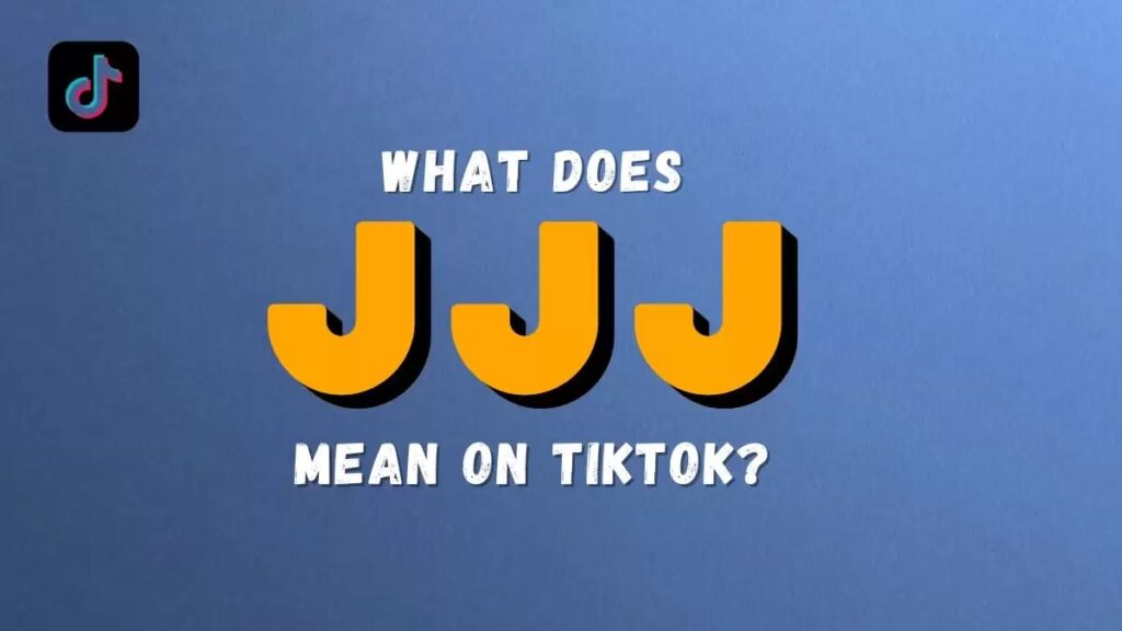 What Does JJJ Mean on Tiktok? What Does It Stands For?